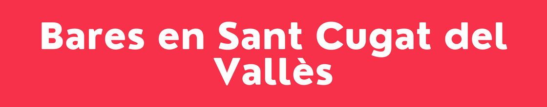Bares en Sant Cugat del Vallès - DelVallesing