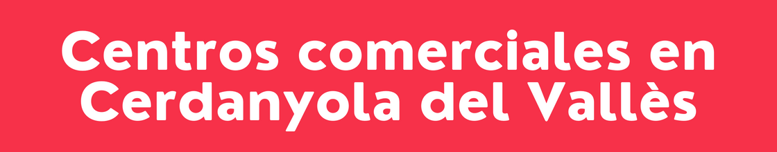 Centros comerciales en Cerdanyola del Vallès - DelVallesing
