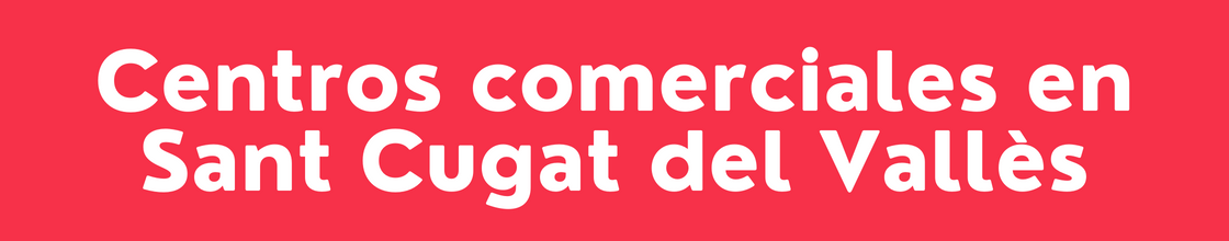 Centros comerciales en Sant Cugat del Vallès - DelVallesing
