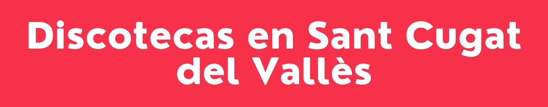 Discotecas en Sant Cugat del Vallès - DelVallesing