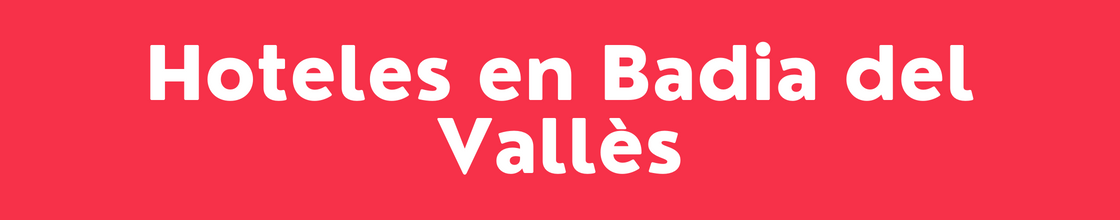 Hoteles en Badia del Vallès - DelVallesing