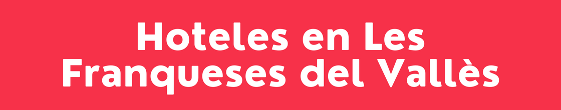 Hoteles en Les Franqueses del Vallès - DelVallesing