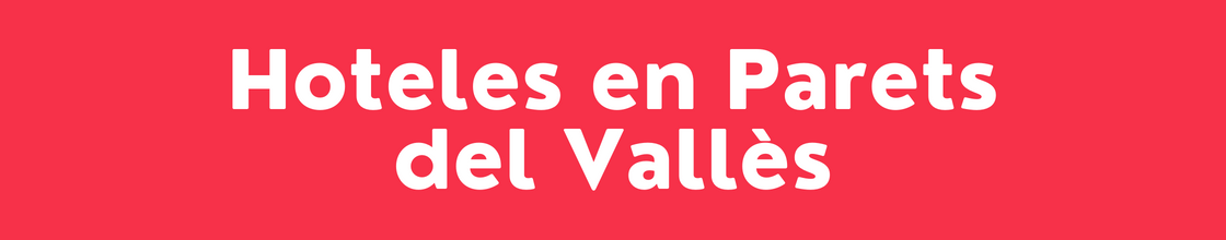 Hoteles en Parets del Vallès - DelVallesing