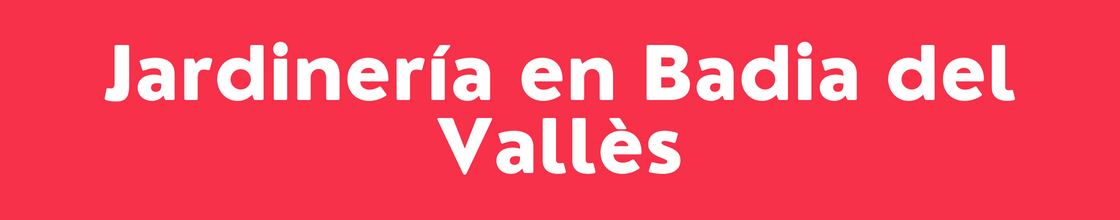 Jardinería en Badia del Vallès - DelVallesing