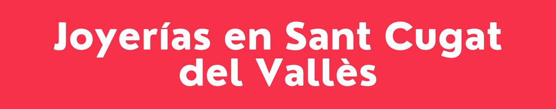 Joyerías en Sant Cugat del Vallès - DelVallesing