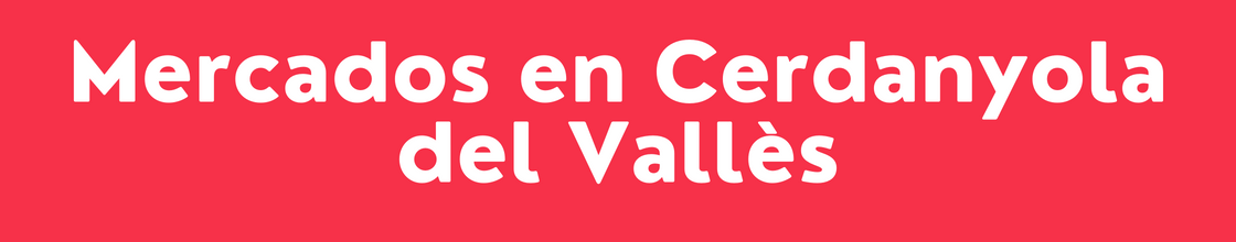 Mercados en Cerdanyola del Vallès - DelVallesing