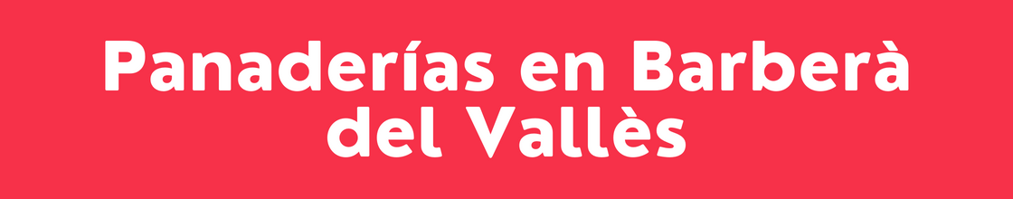 Panaderías en Barberà del Vallès - DelVallesing