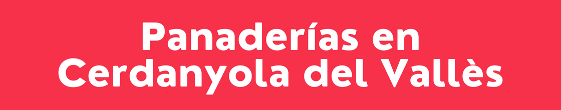 Panaderías en Cerdanyola del Vallès - DelVallesing