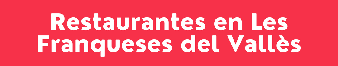 Restaurantes en Les Franqueses - DelVallesing