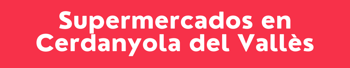 Supermercados en Cerdanyola del Vallès - DelVallesing