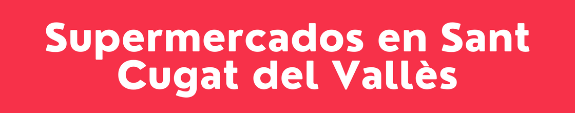 Supermercados en Sant Cugat del Vallès - DelVallesing