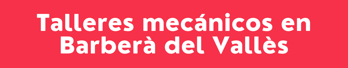 Talleres mecánicos en Barberà del Vallès - DelVallesing