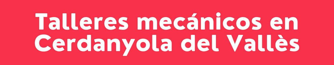 Talleres mecánicos en Cerdanyola del Vallès - DelVallesing