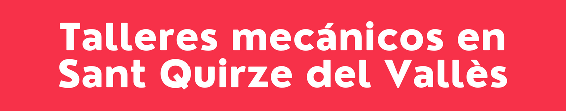 Talleres mecánicos en Sant Quirze del Vallès - DelVallesing