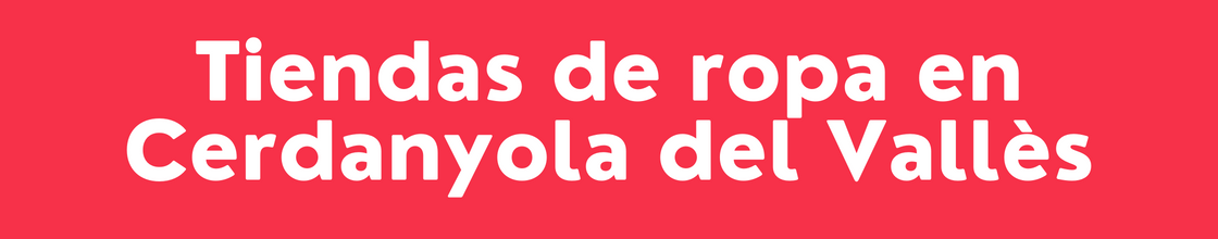 Tiendas de ropa en Cerdanyola del Vallès - DelVallesing