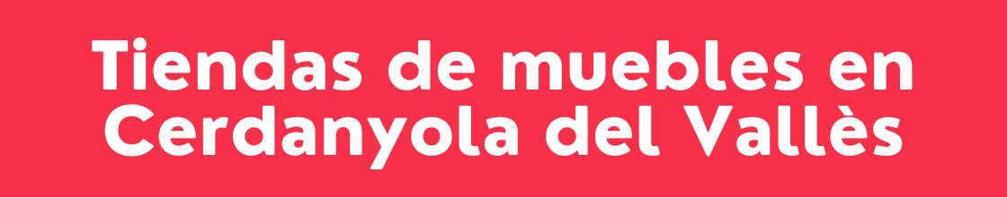 Tiendas de muebles en Cerdanyola del Vallès - DelVallesing
